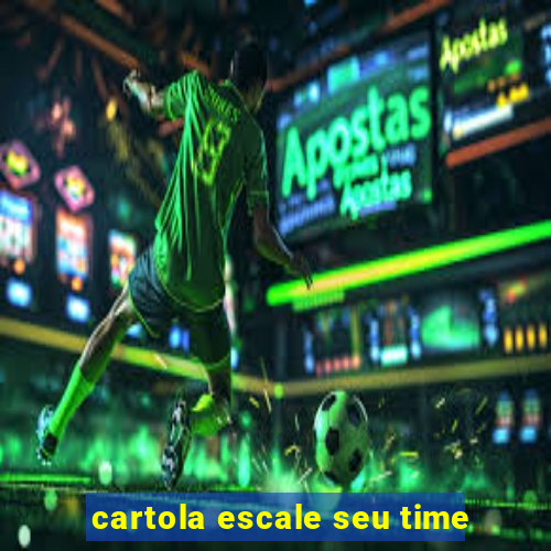 cartola escale seu time